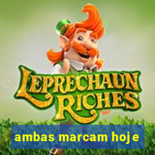 ambas marcam hoje